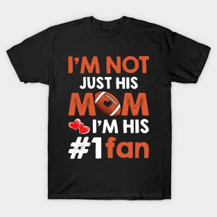 I_m Not Just His Mom I_m His #1 Fan Football Mom T-Shirt